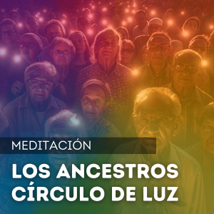 Los Ancestros - Círculo de Luz