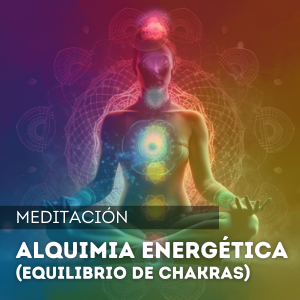 Alquimia energética - Equilibrio de chakras